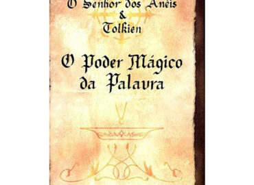 O Senhor dos Anéis e Tolkien – o poder mágico da palavra