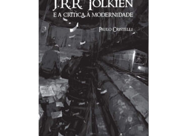 J.R.R. Tolkien e a Crítica à Modernidade