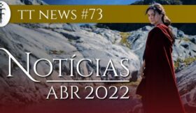 TT News Abril – Os Highlights da Terra-média em Abril de 2022